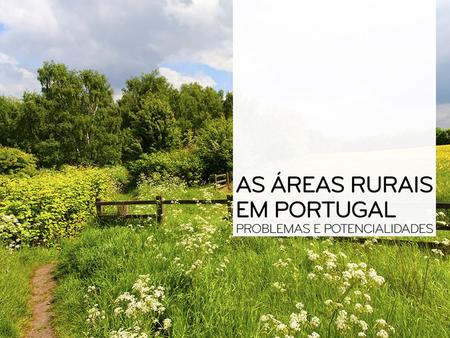 Os principais problemas atuais das áreas rurais em Portugal são: