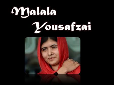 Malala Yousafzai é uma estudante e ativista paquistanesa nascida na cidade de Mingora, no distrito de Swat, localizada no noroeste da província de Khyber.