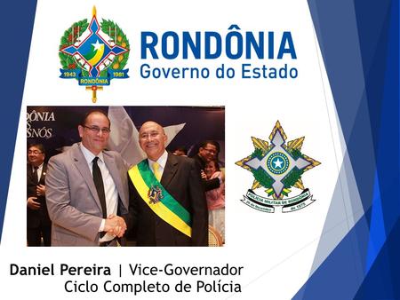 Daniel Pereira | Vice-Governador Ciclo Completo de Polícia.