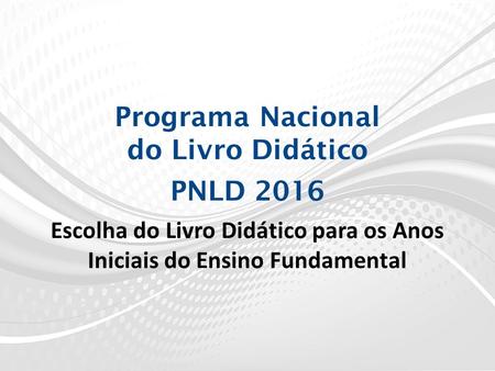 Programa Nacional do Livro Didático PNLD 2016