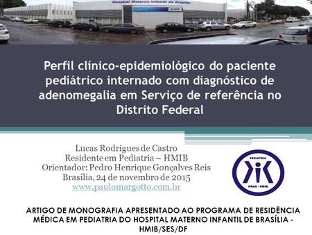 Perfil clínico-epidemiológico do paciente pediátrico internado com diagnóstico de adenomegalia em Serviço de referência no Distrito Federal Lucas Rodrigues.