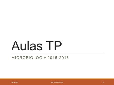 Aulas TP MICROBIOLOGIA 2015-2016 18/11/2015MJC TP 05 2015-2016 1.