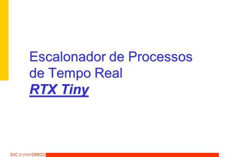 SVC  GRECO Escalonador de Processos de Tempo Real RTX Tiny.