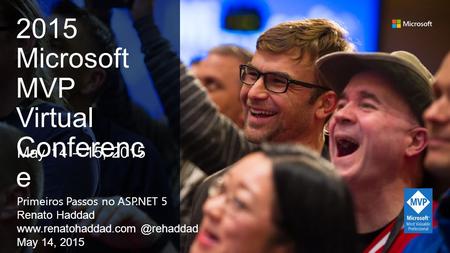 Primeiros Passos no ASP.NET 5 Renato Haddad May 14, 2015 May 14 – 15, 2015 2015 Microsoft MVP Virtual Conferenc e.
