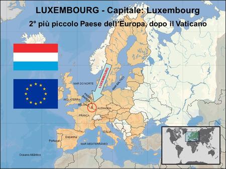 LUXEMBOURG - Capitale: Luxembourg 2° più piccolo Paese dell’Europa, dopo il Vaticano ITÁLIA Espanha ALEMANHA FRANÇA BÉLGICA LUXEMBOURG Portugal PAISES.