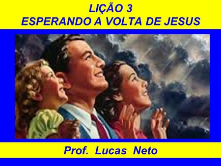 LIÇÃO 3 ESPERANDO A VOLTA DE JESUS