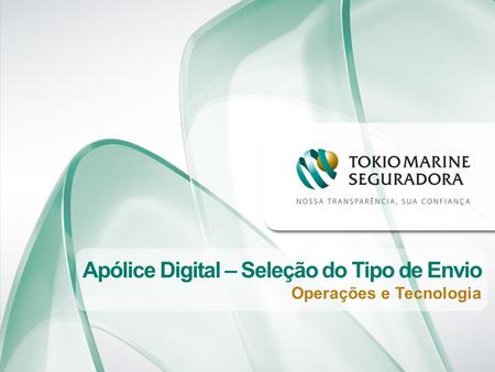 Apólice Digital – Seleção do Tipo de Envio Operações e Tecnologia.