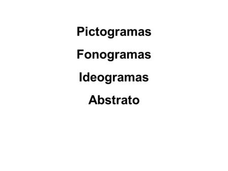 Pictogramas Fonogramas Ideogramas Abstrato.