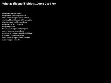 What Is Sildenafil Tablets 100mg Used For nizagara posologie arnica nizagara for sale ub6 greenford como tomar nizagara ajo en ayunas what is sildenafil.