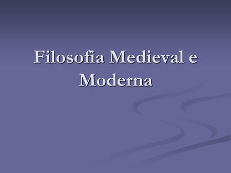 Filosofia Medieval e Moderna