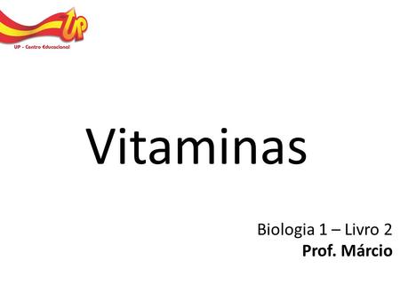 Vitaminas Biologia 1 – Livro 2 Prof. Márcio.