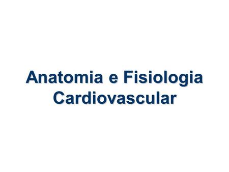 Anatomia e Fisiologia Cardiovascular
