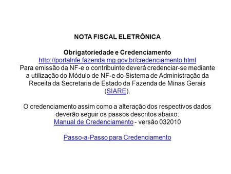 NOTA FISCAL ELETRÔNICA   Obrigatoriedade e Credenciamento http://portalnfe.fazenda.mg.gov.br/credenciamento.html Para emissão da NF-e o contribuinte deverá.