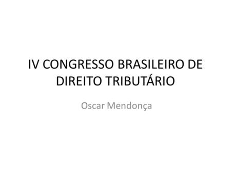 IV CONGRESSO BRASILEIRO DE DIREITO TRIBUTÁRIO
