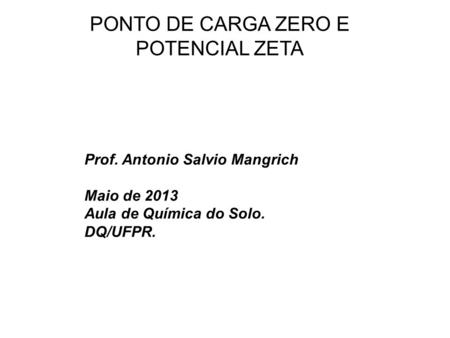 PONTO DE CARGA ZERO E POTENCIAL ZETA Prof. Antonio Salvio Mangrich