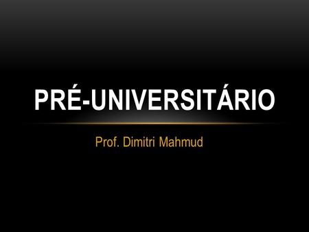 Pré-universitário Prof. Dimitri Mahmud.