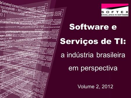 Software e Serviços de TI: a indústria brasileira em perspectiva Volume 2, 2012.