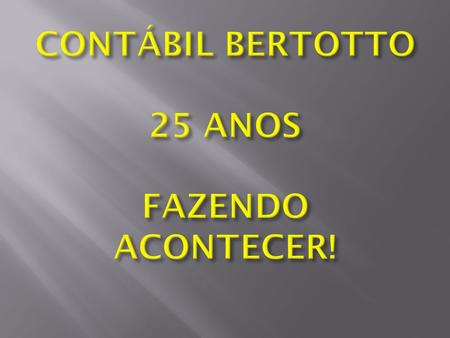 CONTÁBIL BERTOTTO 25 ANOS FAZENDO ACONTECER!