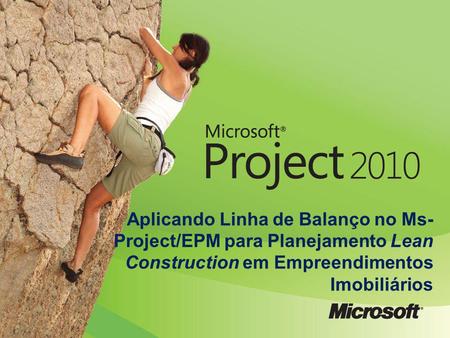 Aplicando Linha de Balanço no Ms-Project/EPM para Planejamento Lean Construction em Empreendimentos Imobiliários.