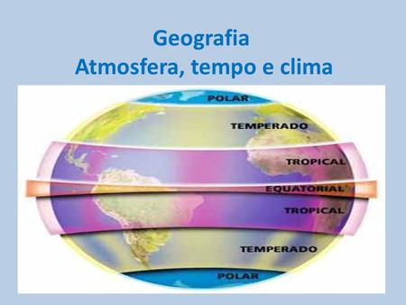 Geografia Atmosfera, tempo e clima