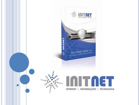 I NIT I NTERNET S ERVER - IIS Solução que funciona como uma barreira de proteção, controlando o tráfego de dados entre as estações (desktops) da sua rede.