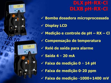 DLX pH-RX-Cl DLXB pH-RX-Cl Bomba dosadora microprocessada Display LCD