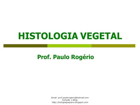 HISTOLOGIA VEGETAL Prof. Paulo Rogério