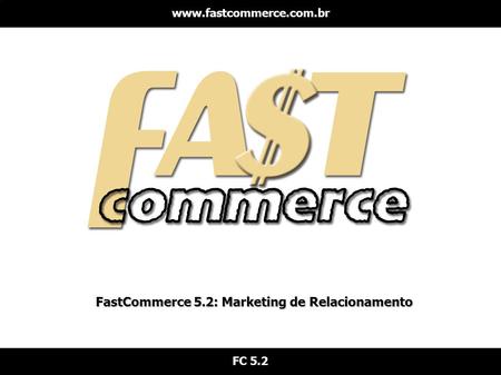 FastCommerce 5.2: Marketing de Relacionamento