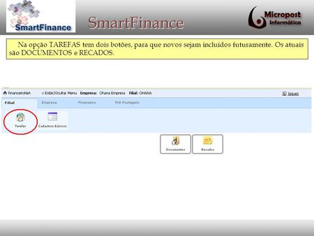 SmartFinance Na opção TAREFAS tem dois botões, para que novos sejam incluídos futuramente. Os atuais são DOCUMENTOS e RECADOS.