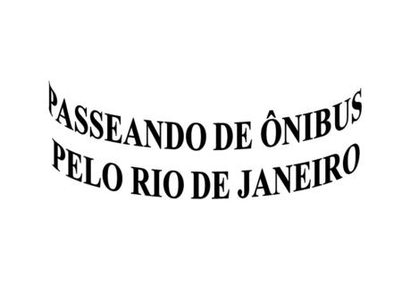 PASSEANDO DE ÔNIBUS PELO RIO DE JANEIRO.
