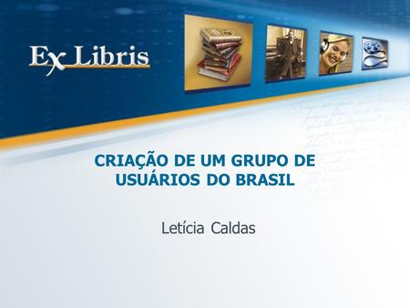 CRIAÇÃO DE UM GRUPO DE USUÁRIOS DO BRASIL Letícia Caldas.