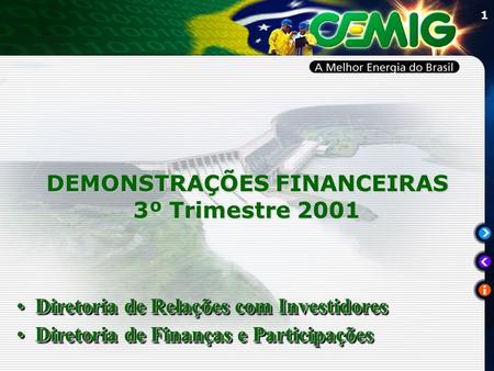 1 DEMONSTRAÇÕES FINANCEIRAS 3º Trimestre 2001 Diretoria de Relações com InvestidoresDiretoria de Relações com Investidores Diretoria de Finanças e ParticipaçõesDiretoria.