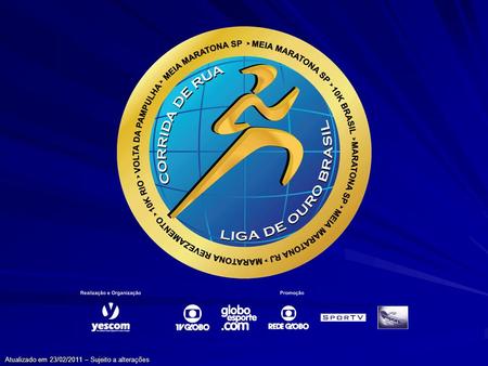 Atualizado em 23/02/2011 – Sujeito a alterações. Liga de Ouro A Liga de Ouro Brasil de Corridas de Rua, circuito de oito provas organizadas e/ou realizadas.
