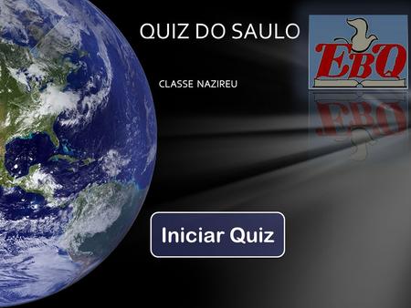 QUIZ DO SAULO CLASSE NAZIREU Iniciar Quiz.