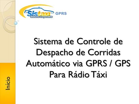 Sistema de Controle de Despacho de Corridas Automático via GPRS / GPS Para Rádio Táxi Início.