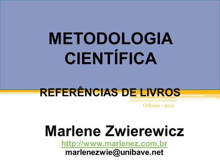 METODOLOGIA CIENTÍFICA REFERÊNCIAS DE LIVROS Marlene Zwierewicz  