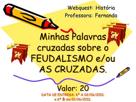 Webquest: História Professora: Fernanda
