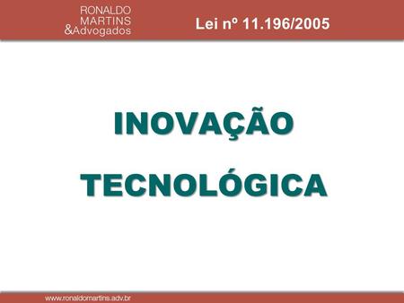 Lei nº 11.196/2005 INOVAÇÃO TECNOLÓGICA.