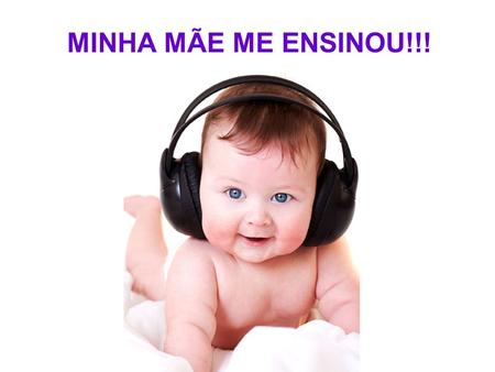 MINHA MÃE ME ENSINOU!!!.