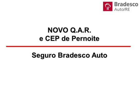 NOVO Q.A.R. e CEP de Pernoite Seguro Bradesco Auto