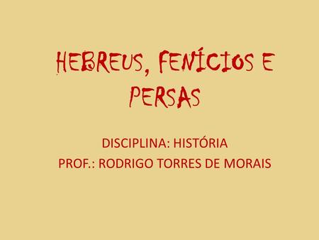 HEBREUS, FENÍCIOS E PERSAS