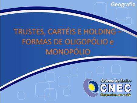 TRUSTES, CARTÉIS E HOLDING – FORMAS DE OLIGOPÓLIO e MONOPÓLIO