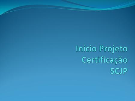 Início Projeto Certificação SCJP