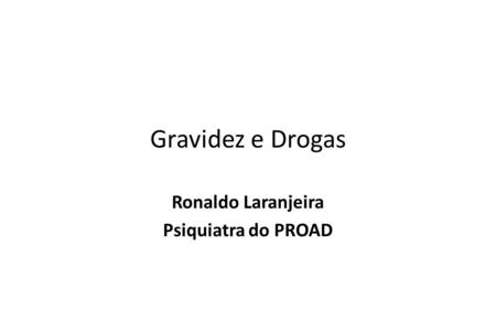 Ronaldo Laranjeira Psiquiatra do PROAD