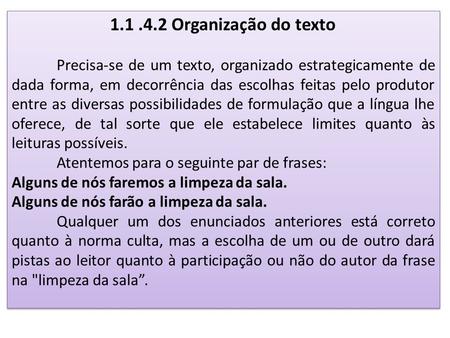 1.1 .4.2 Organização do texto   Precisa-se de um texto, organizado estrategicamente de dada forma, em decorrência das escolhas feitas pelo produtor entre.