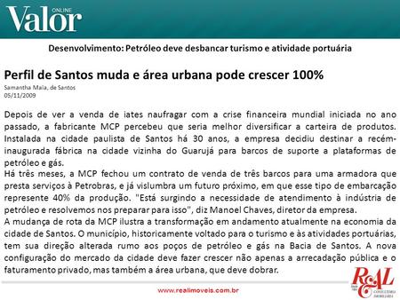 Desenvolvimento: Petróleo deve desbancar turismo e atividade portuária Perfil de Santos muda e área urbana pode crescer 100% Samantha Maia, de Santos 05/11/2009.