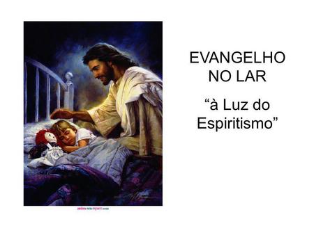 EVANGELHO NO LAR “à Luz do Espiritismo”.