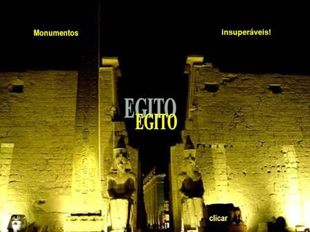 Monumentos insuperáveis! EGITO clicar.