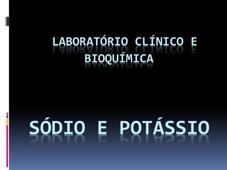 Laboratório Clínico e bioquímica Sódio e Potássio