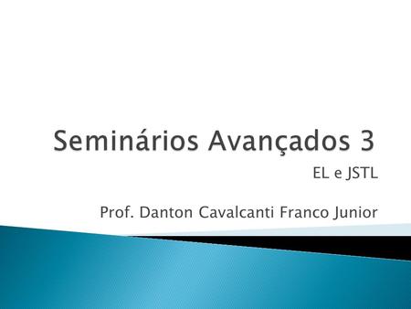 EL e JSTL Prof. Danton Cavalcanti Franco Junior